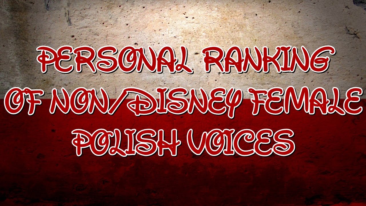 Personal Ranking : Non/Disney Female Polish Voices