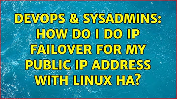 DevOps & SysAdmins: How do I do IP Failover for my Public IP address with Linux HA? (2 Solutions!!)