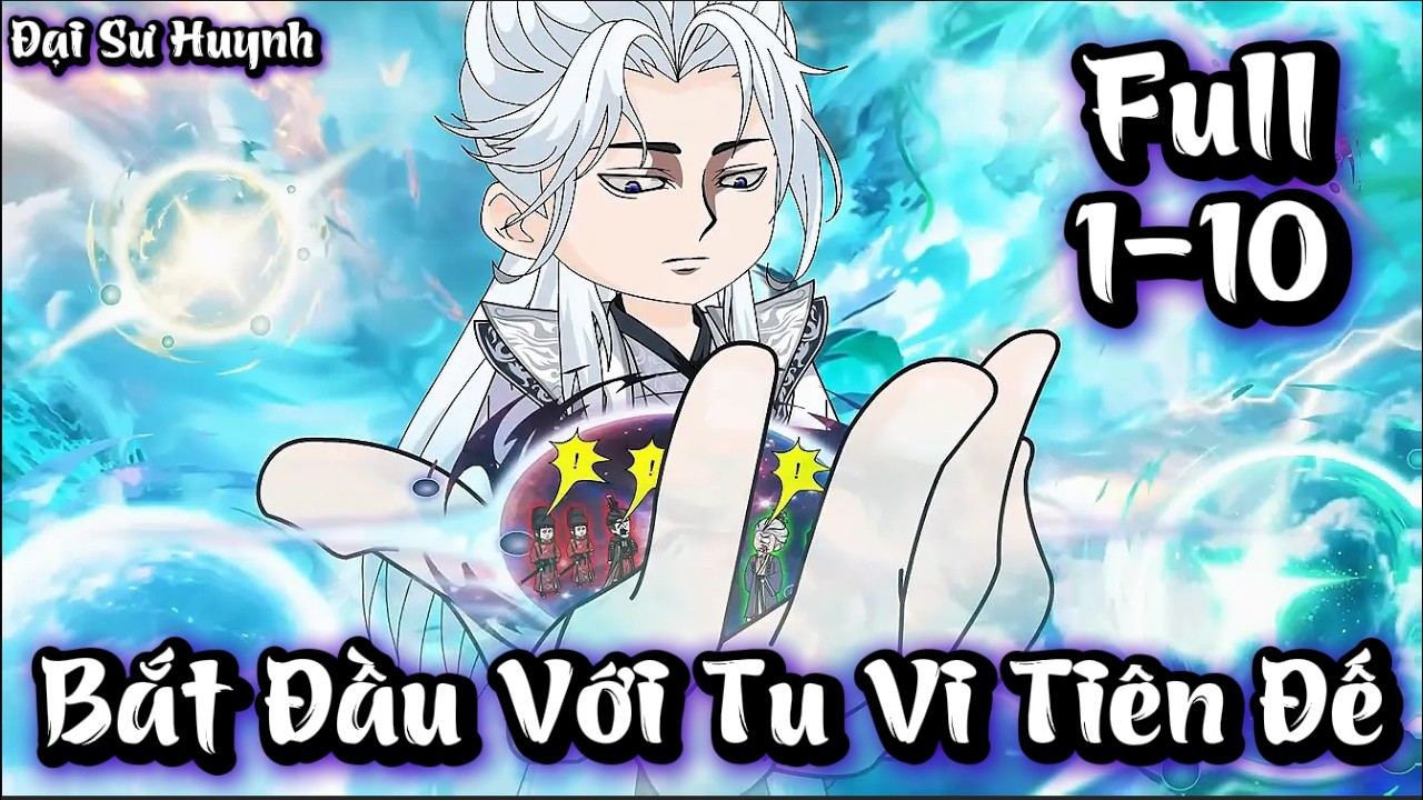 Full 1 - 10 | Bắt Đầu Với Tu Vi Tiên Đế | Đại Sư Huynh