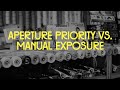 When to choose MANUAL EXPOSURE over APERTURE PRIORITY mode