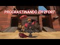 PROCRASTINANDO EN 2FORT PORQUE ME DA HUEVA TRY HARDEAR
