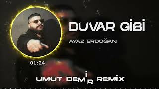 Ayaz Erdoğan - Duvar Gibi ( Umut Demir Remix ) Resimi