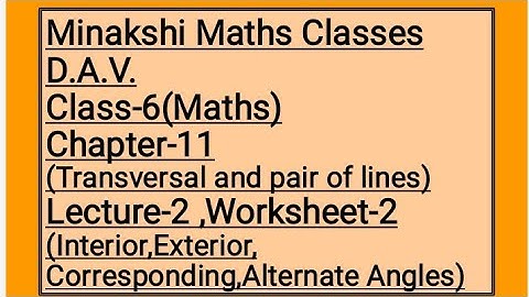 DAV Class-6 Chapter-11(Transversal and pair of lines) Lecture-2 Worksheet-2(Interior,Exterior,Angles