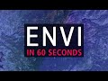Envi in 60 seconds