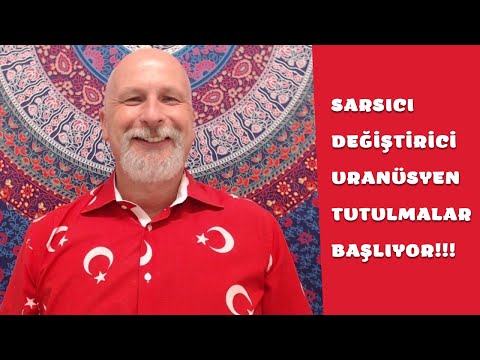 SARSICI DEĞİŞTİRİCİ URANÜSYEN TUTULMALAR BAŞLIYOR!!!