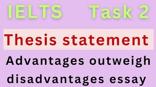 IELTS task 2 thesis Statement : Just copy paste lines : Advantages outweigh Disadvantages essay