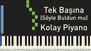 Tek Başına - Söyle Buldun mu Aradığın Aşkı - Kolay Piyano