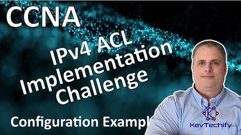 IPv4 ACL Implementation Challenge Example - ACLs for IPv4 - Lab 5.5.1 - CCNA - KevTechify | vid 74