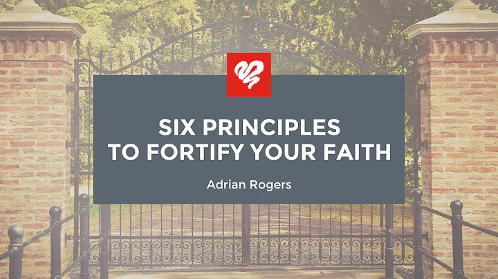 Adrian Rogers: Six Principles to Fortify Your Fait...