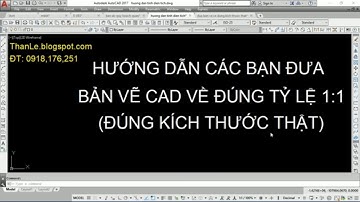 ĐƯA BẢN VẼ AUTOCAD VỀ ĐÚNG KÍCH THƯỚC THẬT