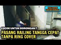 CARA PASANG RAILING TANGGA MINIMALIS DENGAN CEPAT TANPA RING COVER