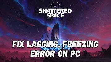 How To Fix Starfield - Shattered Space Freezing, Lag, Low FPS & Stuttering Issue On PC