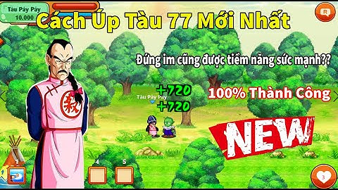Ngọc Rồng Online- Cách Úp Tàu 77 Mới Nhất 100% Thành Công