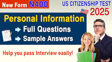 US Citizenship Interview - Personal Information (Full Questions) for New Form N400 2025