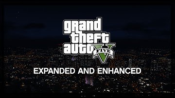 GTA 5 - Expanded and Enhanced | Lets Talk About it...