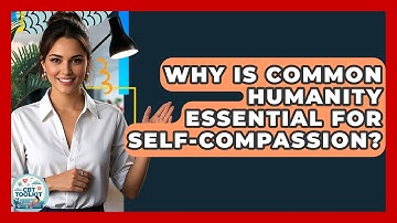 Why Is Common Humanity Essential For Self-compassion? - CBT Toolkit