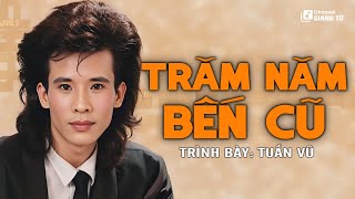 Trăm Năm Bến Cũ - Tuấn Vũ | Nhạc Xưa 1975 Hay Nhất