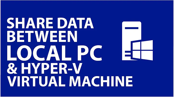 How to share Files between Local PC and Hyper-V virtual machine?