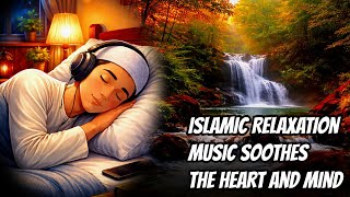 Download Lagu Islamic Relaxation Music Soothes the Heart and Mind MP3