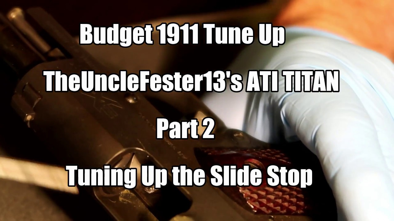 Budget 1911 Tune Up TheUncleFesters ATI Titan Pt 2 Slide Stop