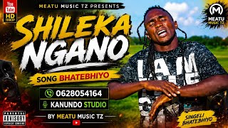 SHILEKA NGANO SONG BHATEBHIYO 2026} 0628054164 KANUNDO STUDIO BY MEATU MUSIC TZ 