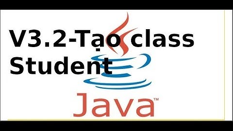 Java cơ bản - V3.2 - Tạo lớp Student để quản lý