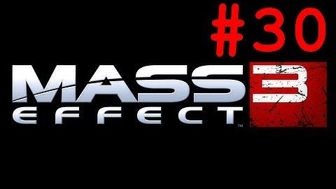 Mass Effect 3 - Gameplay Walkthrough Story - Part 30 (X360/PS3/PC) [HD]