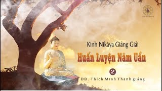 Kinh NIKAYA Giảng Giải – Huấn Luyện Năm Uẩn 2