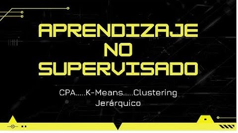 Aprendizaje no supervisado (K-means, CPA, Clustering Jerárquico)