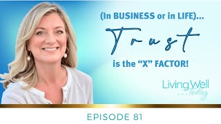 LWT EP. 81 (In BUSINESS or in LIFE): TRUST is the 'X' Factor!