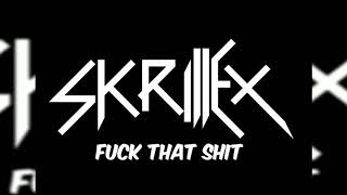 SKRILLEX - FUCK THAT