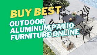 Buy Best Outdoor Aluminum Patio Furniture