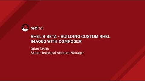 RHEL 8 Beta - Building Custom RHEL Images With Image Builder (Composer)