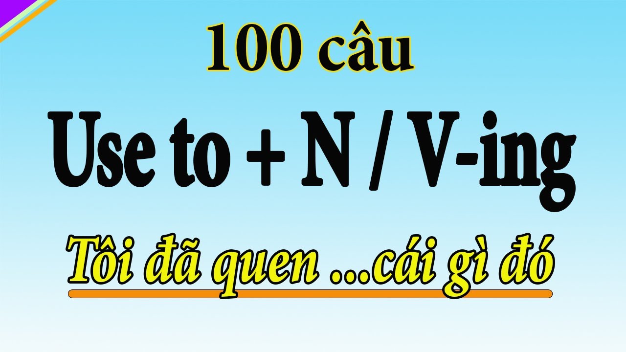 Tobe used to ...| 100 câu tiếng anh để miêu tả thói quen