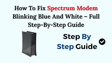 How To Fix Spectrum Modem Blinking Blue And White (2025) – Full Step-By-Step Guide