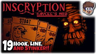 HOOK, LINE, AND STINKER!! | Let's Play Inscryption: Kaycee's Mod | Part 19