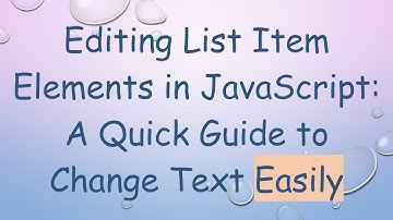 Editing List Item Elements in JavaScript: A Quick Guide to Change Text Easily
