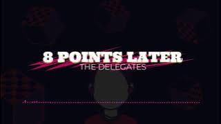8 Points Later - The Delegates