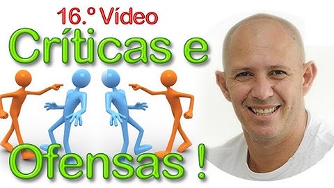 16.º  Vídeo "Como lidar com Críticas e Ofensas"