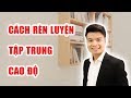 Cách Rèn Luyện Sự Tập Trung Cao Độ