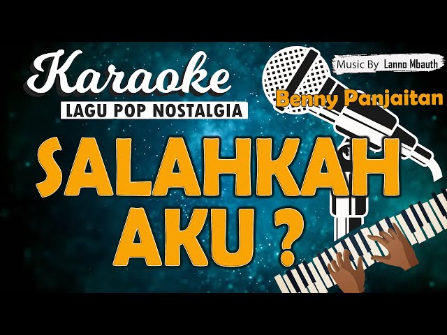 Karaoke SALAHKAH AKU - Benny Panjaitan // Music By Lanno Mbauth class=