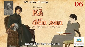 KẺ ĐẾN SAU. Tập 06. Tác giả: NV. Lê Văn Trương. Người đọc: Thái Hoàng Phi