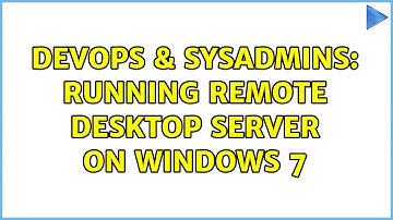 DevOps & SysAdmins: Running Remote Desktop SERVER on windows 7 (2 Solutions!!)
