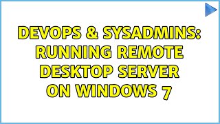 DevOps & SysAdmins: Running Remote Desktop SERVER on windows 7 (2 Solutions!!) Wealth