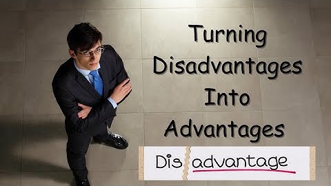 | Turning Disadvantages Into Advantages |