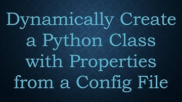 Dynamically Create a Python Class with Properties from a Config File