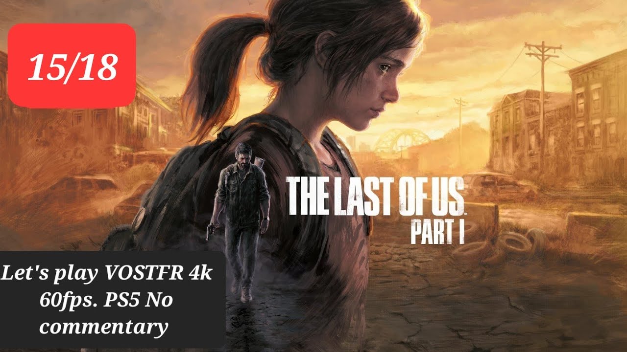 The Last of Us Part I PS5 VOSTFR #15 sans commentaires 4k 60 IPS - YouTube