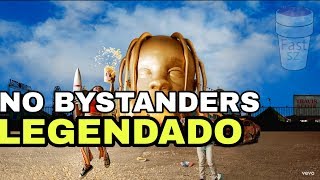 Travis Scott - NO BYSTANDERS  [LEGENDADO]