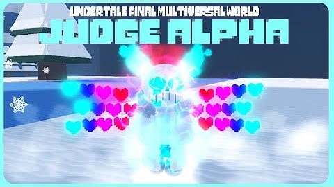 Alpha Judge showcase [Undertale Final Multiversal World]