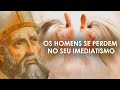 HOMENS SE PERDEM NO SEU IMEDIATISMO | Agostinho de Hipona